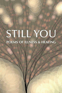 Still You: Poems of Illness & Healing