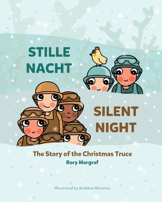 Stille Nacht (Silent Night): The Story of the Christmas Truce - Mironiuc, Andreea (Illustrator), and Margraf, Rory
