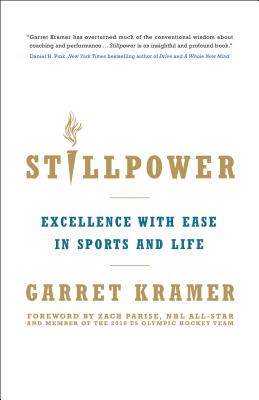 Stillpower: Excellence with Ease in Sports and Life - Kramer, Garret