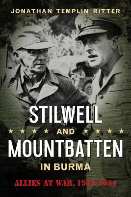 Stilwell and Mountbatten in Burma: Allies at War, 1943-1944 - Ritter, Jonathan Templin