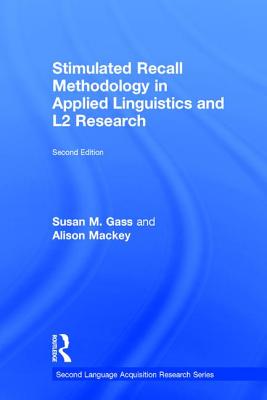 Stimulated Recall Methodology in Applied Linguistics and L2 Research - Gass, Susan M, Professor, and Mackey, Alison