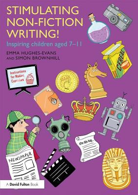 Stimulating Non-Fiction Writing!: Inspiring Children Aged 7 - 11 - Hughes-Evans, Emma, and Brownhill, Simon