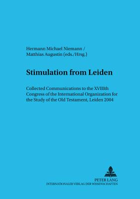 Stimulation from Leiden: Collected Communications to the Xviiith Congress of the International Organization for the Study of the Old Testament, Leiden 2004 - Niemann, Hermann Michael (Editor), and Augustin, Matthias (Editor)