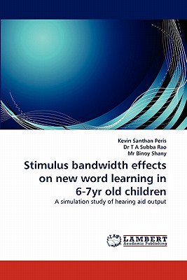 Stimulus bandwidth effects on new word learning in 6-7yr old children - Peris, Kevin Santhan, and T a Subba Rao, Dr., and Binoy Shany, Mr.
