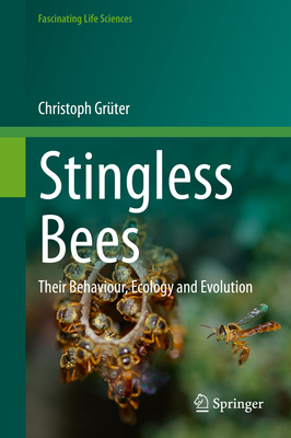 Stingless Bees: Their Behaviour, Ecology and Evolution - Grter, Christoph