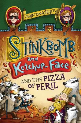 Stinkbomb and Ketchup-Face and the Pizza of Peril - Dougherty, John