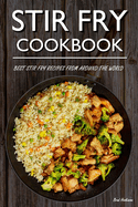 Stir Fry Cookbook: Best Stir Fry Recipes From Around The World
