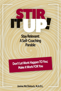 Stir It Up!: Stay Relevant: A Self-Coaching Parable