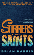 Stirrers and Saints: Forming spiritual leaders of skill, depth and character