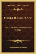 Stirring the Eagle's Nest: And Other Practical Discourses (1892)