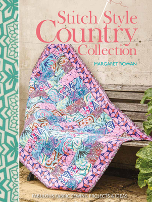 Stitch Style Country Collection: Fabulous Fabric Sewing Projects & Ideas - Rowan, Margaret