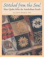Stitched from the Soul: Slave Quilts from the Antebellum South
