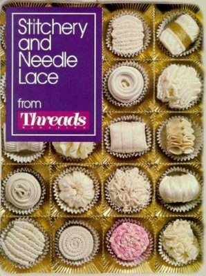 Stitchery and Needle Lace - Threads Magazine, and Timmons, Christine (Editor), and Threads (Editor)