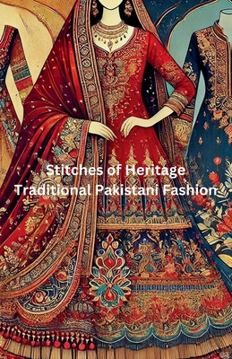 Stitches of Heritage: Traditional Pakistani Fashion - Noor, Maira