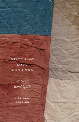 Stitching Love and Loss: A Gee's Bend Quilt - Collins, Lisa Gail