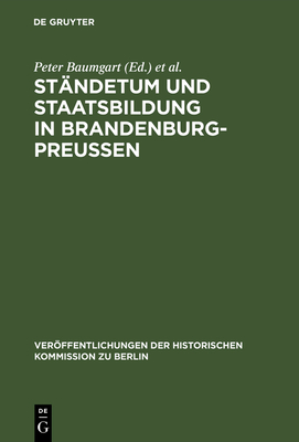 Stndetum und Staatsbildung in Brandenburg-Preuen - Baumgart, Peter (Editor), and Schmdeke, Jrgen (Editor), and Bsch, Otto (Preface by)