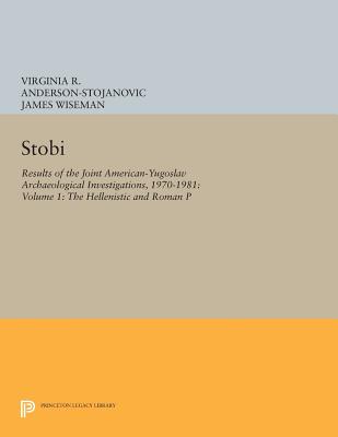 Stobi: Results of the Joint American-Yugoslav Archaeological Investigations, 1970-1981: Volume 1: The Hellenistic and Roman Pottery - Anderson-Stojanovi, Virginia R., and Wiseman, James (Editor)