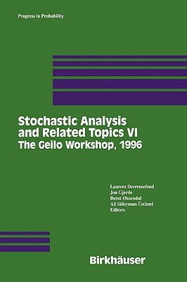 Stochastic Analysis and Related Topics VI: Proceedings of the Sixth Oslo--Silivri Workshop Geilo 1996 - Decreusefond, Laurent (Editor), and Gjerde, Jon (Editor), and Oksendal, Bernt (Editor)