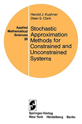 Stochastic Approximation Methods for Constrained and Unconstrained Systems - Kushner, H J, and Clark, D S