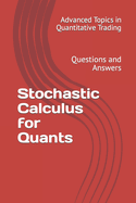 Stochastic Calculus for Quants: Questions and Answers