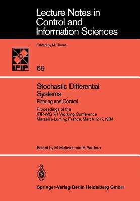 Stochastic Differential Systems: Filtering and Control Proceedings of the Ifip-Wg 7/1 Working Conference Marseille-Luminy, France, March 12-17, 1984 - Metivier, M (Editor), and Pardoux, E (Editor)