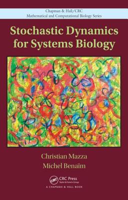 Stochastic Dynamics for Systems Biology - Mazza, Christian, and Benaim, Michel