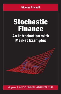 Stochastic Finance: An Introduction with Market Examples - Privault, Nicolas