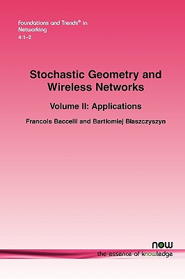 Stochastic Geometry and Wireless Networks: Volume II Applications - Baccelli, Francois, and Blaszczyszyn, Bartlomiej