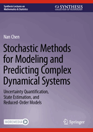 Stochastic Methods for Modeling and Predicting Complex Dynamical Systems: Uncertainty Quantification, State Estimation, and Reduced-Order Models