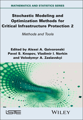 Stochastic Modeling and Optimization Methods for Critical Infrastructure Protection, Volume 2: Methods and Tools - Gaivoronski, Alexei A (Editor), and Knopov, Pavel S (Editor), and Norkin, Vladimir I (Editor)