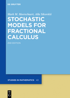 Stochastic Models for Fractional Calculus - Meerschaert, Mark M, and Sikorskii, Alla