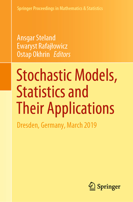 Stochastic Models, Statistics and Their Applications: Dresden, Germany, March 2019 - Steland, Ansgar (Editor), and Rafajlowicz, Ewaryst (Editor), and Okhrin, Ostap (Editor)