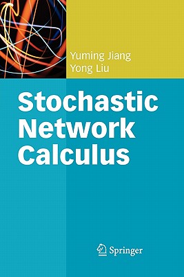 Stochastic Network Calculus - Jiang, Yuming, and Liu, Yong