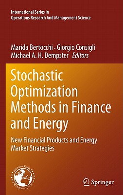 Stochastic Optimization Methods in Finance and Energy: New Financial Products and Energy Market Strategies - Bertocchi, Marida (Editor), and Consigli, Giorgio (Editor), and Dempster, Michael A H (Editor)