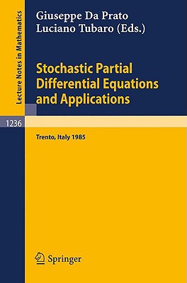 Stochastic Partial Differential Equations and Applications: Proceedings of a Conference Held in Trento, Italy, September 30 - October 5, 1985 - Da Prato, Giuseppe (Editor), and Tubaro, Luciano (Editor)