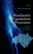 Stochastic Population Processes: Analysis, Approximations, Simulations