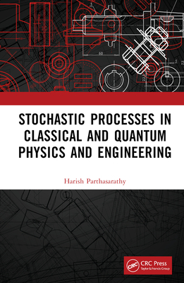 Stochastic Processes in Classical and Quantum Physics and Engineering - Parthasarathy, Harish