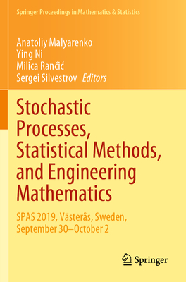Stochastic Processes, Statistical Methods, and Engineering Mathematics: SPAS 2019, Vsters, Sweden, September 30-October 2 - Malyarenko, Anatoliy (Editor), and Ni, Ying (Editor), and Rancic, Milica (Editor)