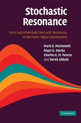 Stochastic Resonance - McDonnell, Mark D, Dr., and Stocks, Nigel G, and Pearce, Charles E M, Professor