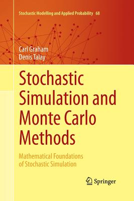 Stochastic Simulation and Monte Carlo Methods: Mathematical Foundations of Stochastic Simulation - Graham, Carl, and Talay, Denis