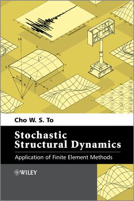 Stochastic Structural Dynamics: Application of Finite Element Methods - To, Cho W. S.