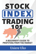 Stock Index Trading 101: A Beginner's Guide to Profiting from the Market