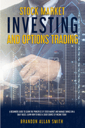 stock market investing and options trating: A Beginners Guide to Learn the Principles of Stock Market and Manage Swings on a Daily Basis: Learn How to Build a Solid Source of Income Today