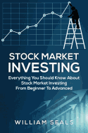 Stock Market Investing: Everything You Should Know about Stock Market Investing from Beginner to Advanced