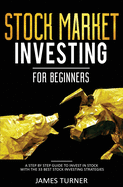 Stock Market Investing for Beginners: A Step by Step Guide to Invest in Stock with the 33 Best Stock Investing Strategies