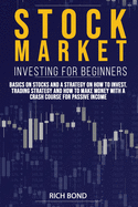 Stock Market Investing for Beginners: Basics on Stocks and a Strategy on How to Invest. Trading Strategy and How to Make Money with a Crash Course for Passive Income
