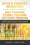 Stock Market Investing for Beginners, Day Trading, Forex Trading, Options Trading: The Complete Package of the Best Strategies to Know How to Profit in Trading! Includes Swing Trading, Real Estate