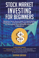 Stock Market Investing for Beginners: Marijuana Penny Stocks Under $1 & Sports Betting Legalization - Understanding 2 High Growth Sectors for Day Trading, Financial Health & Freedom in Retirement