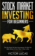 Stock Market Investing for Beginners: The Best Book on Stock Investments to Help You Make Money in Less Than 1 Hour a Day