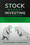 Stock Market Investing for Beginners: The Essential Guide to Make Big Profits with Stock Trading: Best Strategies, Technical Analysis and Psychology to Grow Your Money and Create Your Wealth